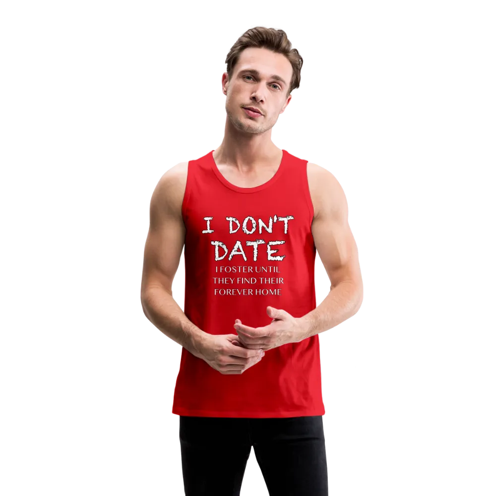 I Don't Date, I Foster Home Men’s Premium Tank Top (Funny Dating Humor)